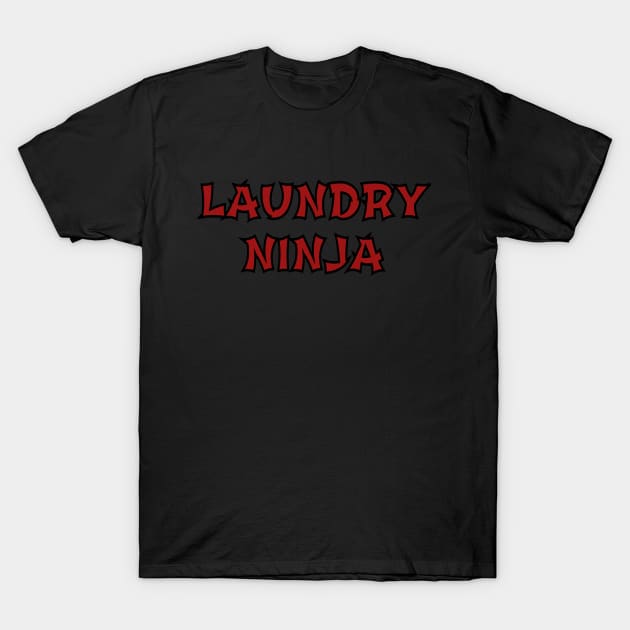 Funny Laundry Ninja Mom Dad Housekeeping Laundry Worker Gift T-Shirt by twizzler3b